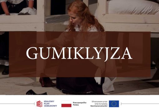 GUMIKLYJZA, czyli 3 część Śląskiego Tryptyku Teatralnego