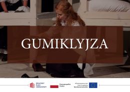 GUMIKLYJZA, czyli 3 część Śląskiego Tryptyku Teatralnego